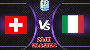 Kèo EURO 2024 hôm nay Thụy Sĩ vs Italia 23h00 ngày 29/6