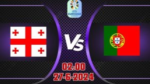 Kèo EURO 2024 hôm nay Georgia vs Bồ Đào Nha 27/6